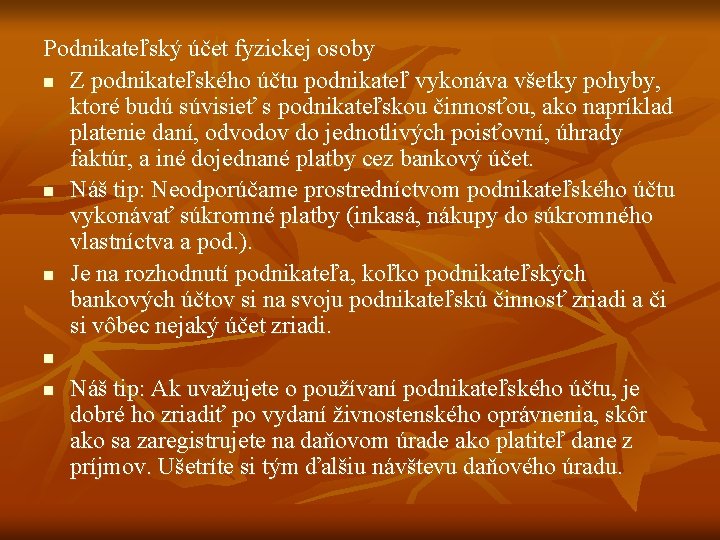 Podnikateľský účet fyzickej osoby n Z podnikateľského účtu podnikateľ vykonáva všetky pohyby, ktoré budú