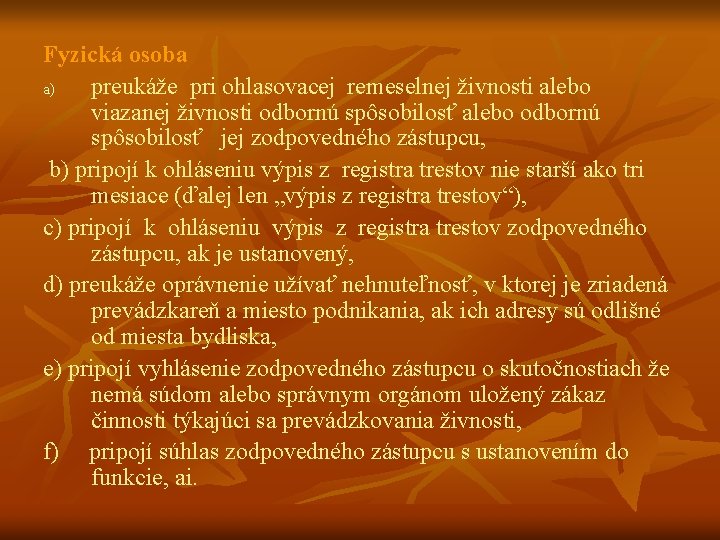 Fyzická osoba a) preukáže pri ohlasovacej remeselnej živnosti alebo viazanej živnosti odbornú spôsobilosť alebo