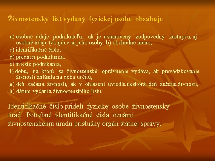 Živnostenský list vydaný fyzickej osobe obsahuje a) osobné údaje podnikateľa; ak je ustanovený zodpovedný