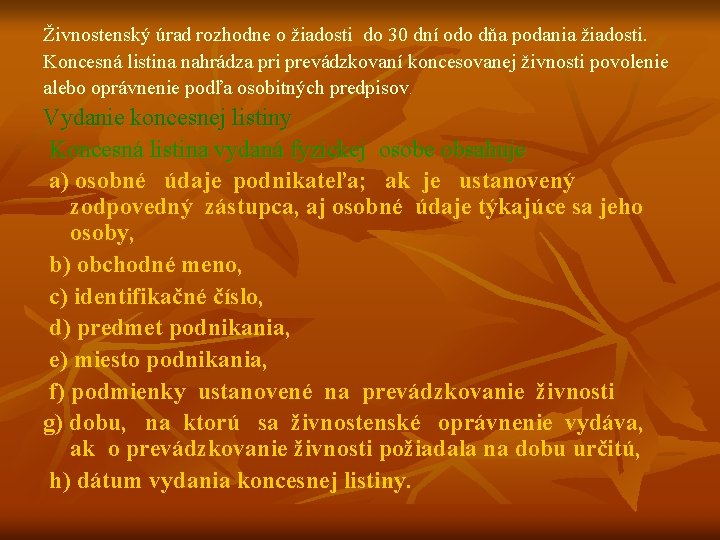 Živnostenský úrad rozhodne o žiadosti do 30 dní odo dňa podania žiadosti. Koncesná listina