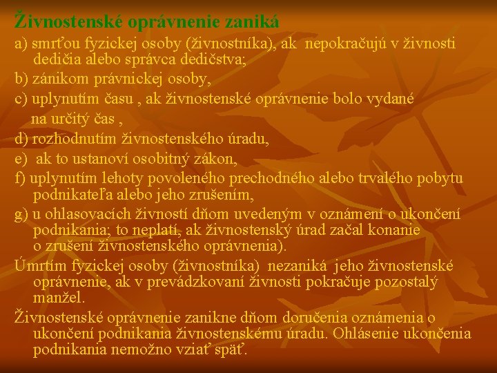 Živnostenské oprávnenie zaniká a) smrťou fyzickej osoby (živnostníka), ak nepokračujú v živnosti dedičia alebo