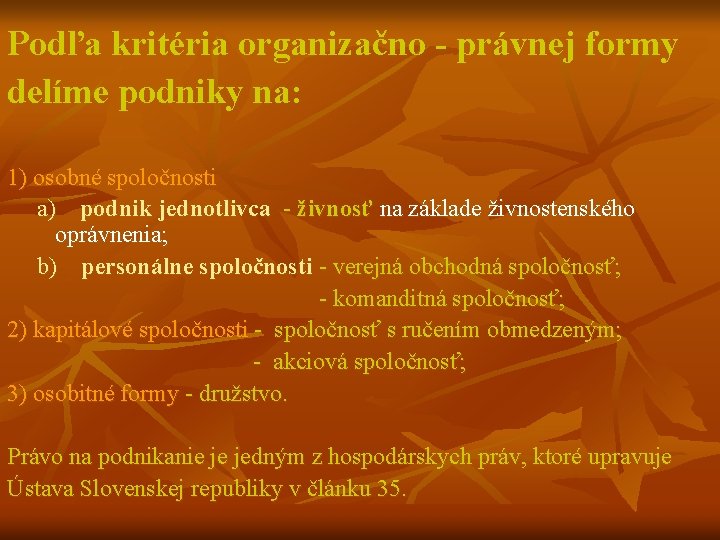 Podľa kritéria organizačno - právnej formy delíme podniky na: 1) osobné spoločnosti a) podnik