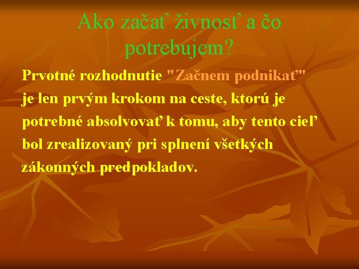 Ako začať živnosť a čo potrebujem? Prvotné rozhodnutie "Začnem podnikať" Prvotné rozhodnutie je len