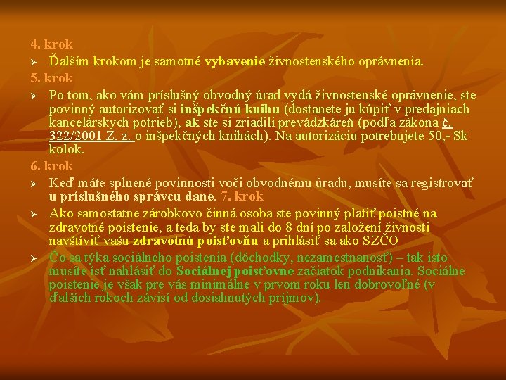 4. krok Ø Ďalším krokom je samotné vybavenie živnostenského oprávnenia. 5. krok Ø Po