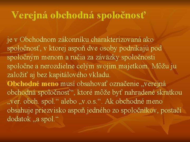 Verejná obchodná spoločnosť je v Obchodnom zákonníku charakterizovaná ako spoločnosť, v ktorej aspoň dve