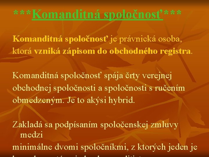 ***Komanditná spoločnosť*** Komanditná spoločnosť je právnická osoba, ktorá vzniká zápisom do obchodného registra. Komanditná
