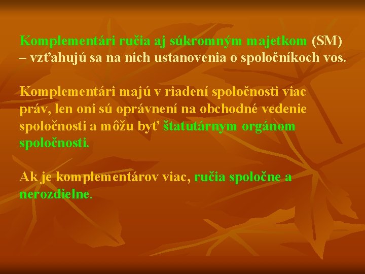 Komplementári ručia aj súkromným majetkom (SM) – vzťahujú sa na nich ustanovenia o spoločníkoch