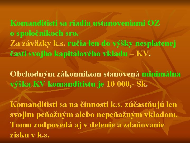 Komanditisti sa riadia ustanoveniami OZ o spoločníkoch sro. Za záväzky k. s. ručia len