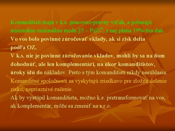 Komanditisti majú v k. s. pracovno-právny vzťah, a poberajú minimálne minimálnu mzdu § 5