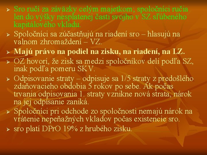 Ø Ø Ø Ø Sro ručí za záväzky celým majetkom; spoločníci ručia len do