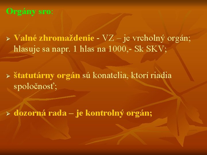 Orgány sro: Ø Ø Ø Valné zhromaždenie - VZ – je vrcholný orgán; hlasuje
