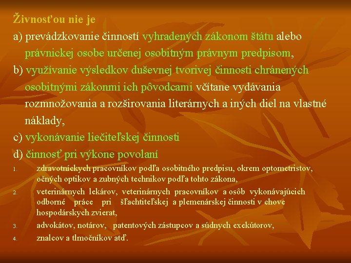 Živnosťou nie je a) prevádzkovanie činností vyhradených zákonom štátu alebo právnickej osobe určenej osobitným