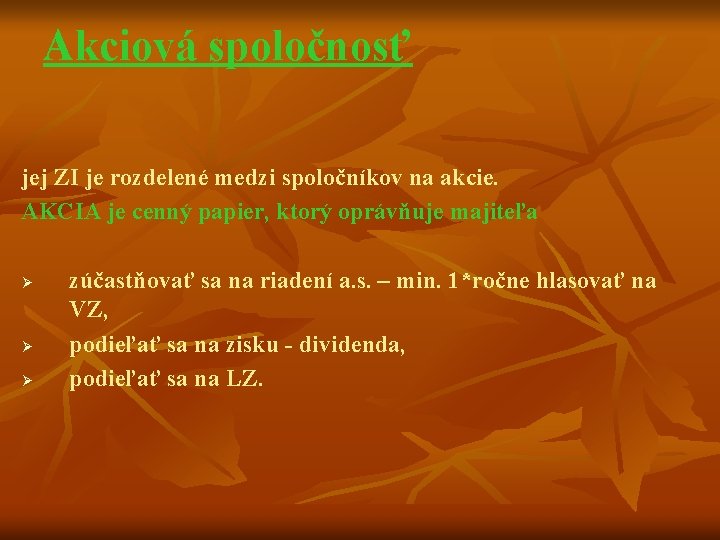 Akciová spoločnosť jej ZI je rozdelené medzi spoločníkov na akcie. AKCIA je cenný papier,