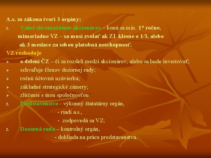 A. s. zo zákona tvorí 3 orgány: 1. Valné zhromaždenie akcionárov – koná sa