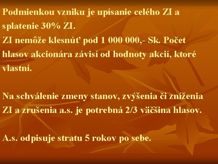 Podmienkou vzniku je upísanie celého ZI a splatenie 30% ZI. ZI nemôže klesnúť pod