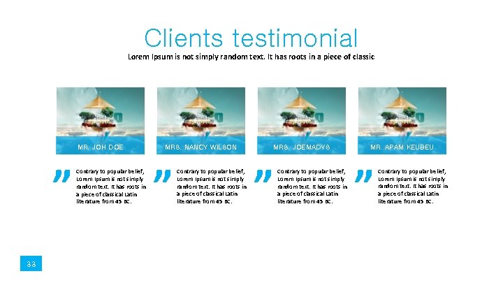 Clients testimonial Lorem Ipsum is not simply random text. It has roots in a