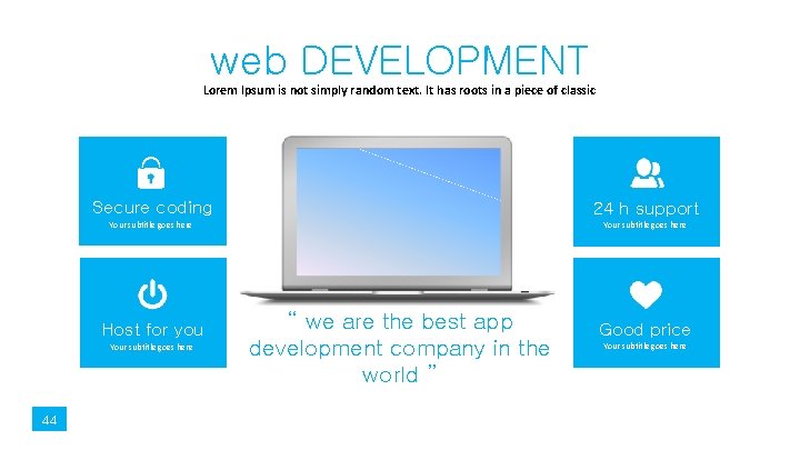 web DEVELOPMENT Lorem Ipsum is not simply random text. It has roots in a