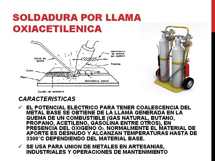 SOLDADURA POR LLAMA OXIACETILENICA CARACTERISTICAS ü EL POTENCIAL ELECTRICO PARA TENER COALESCENCIA DEL METAL SOLDADURA POR LLAMA OXIACETILENICA CARACTERISTICAS ü EL POTENCIAL ELECTRICO PARA TENER COALESCENCIA DEL METAL