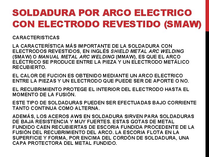 SOLDADURA POR ARCO ELECTRICO CON ELECTRODO REVESTIDO (SMAW) CARACTERISTICAS LA CARACTERÍSTICA MÁS IMPORTANTE DE SOLDADURA POR ARCO ELECTRICO CON ELECTRODO REVESTIDO (SMAW) CARACTERISTICAS LA CARACTERÍSTICA MÁS IMPORTANTE DE