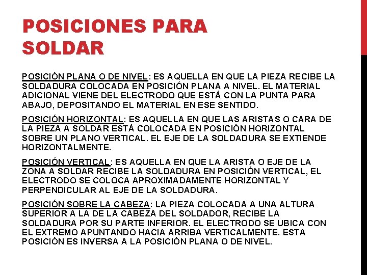 POSICIONES PARA SOLDAR POSICIÓN PLANA O DE NIVEL: ES AQUELLA EN QUE LA PIEZA POSICIONES PARA SOLDAR POSICIÓN PLANA O DE NIVEL: ES AQUELLA EN QUE LA PIEZA
