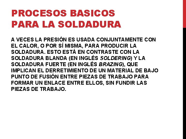 PROCESOS BASICOS PARA LA SOLDADURA A VECES LA PRESIÓN ES USADA CONJUNTAMENTE CON EL PROCESOS BASICOS PARA LA SOLDADURA A VECES LA PRESIÓN ES USADA CONJUNTAMENTE CON EL