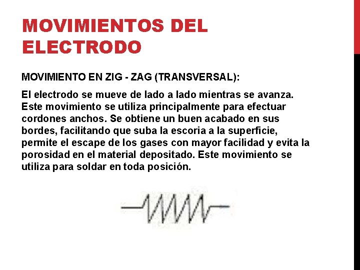 MOVIMIENTOS DEL ELECTRODO MOVIMIENTO EN ZIG - ZAG (TRANSVERSAL): El electrodo se mueve de MOVIMIENTOS DEL ELECTRODO MOVIMIENTO EN ZIG - ZAG (TRANSVERSAL): El electrodo se mueve de