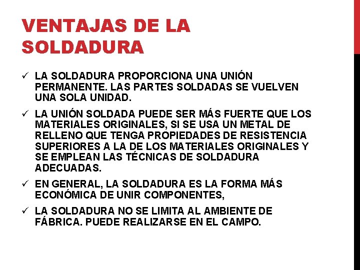 VENTAJAS DE LA SOLDADURA ü LA SOLDADURA PROPORCIONA UNIÓN PERMANENTE. LAS PARTES SOLDADAS SE VENTAJAS DE LA SOLDADURA ü LA SOLDADURA PROPORCIONA UNIÓN PERMANENTE. LAS PARTES SOLDADAS SE