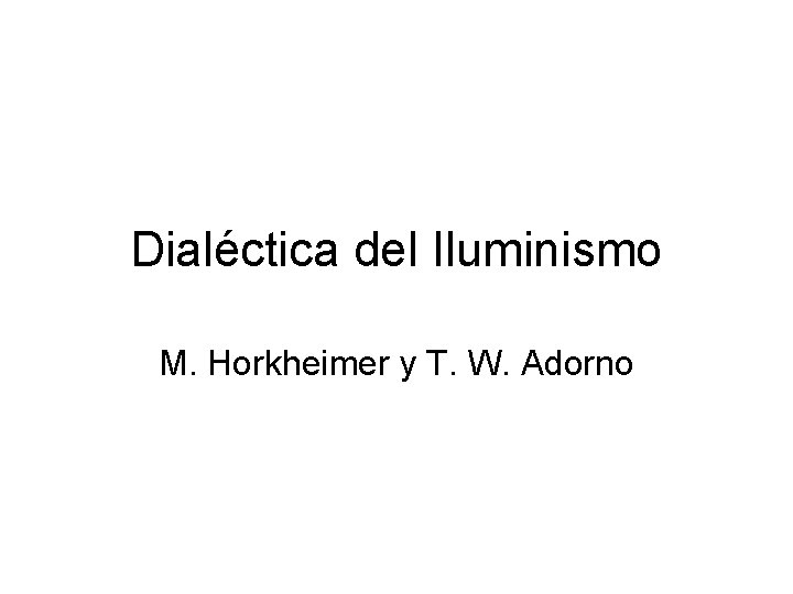 Dialéctica del Iluminismo M. Horkheimer y T. W. Adorno 