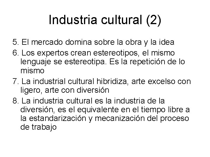 Industria cultural (2) 5. El mercado domina sobre la obra y la idea 6.