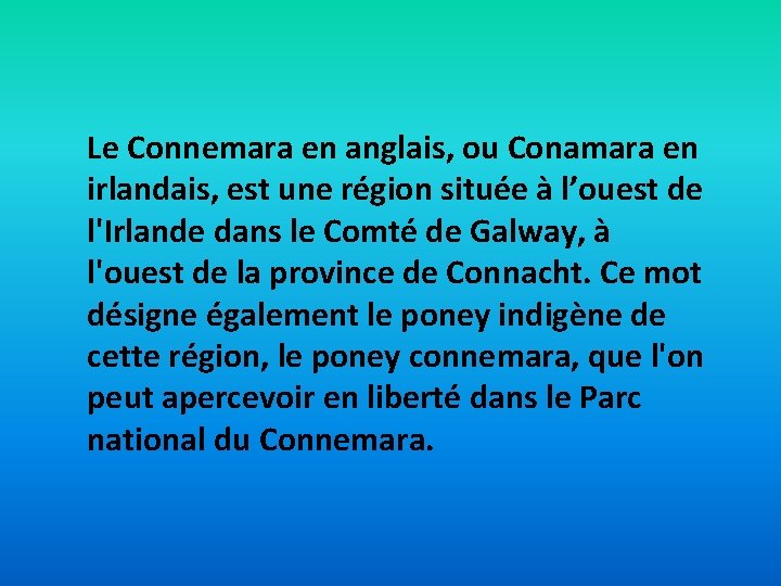 Le Connemara en anglais, ou Conamara en irlandais, est une région située à l’ouest