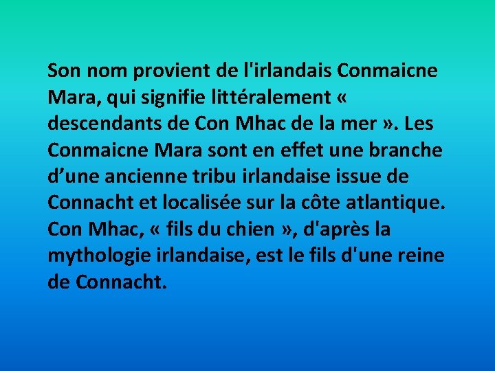 Son nom provient de l'irlandais Conmaicne Mara, qui signifie littéralement « descendants de Con