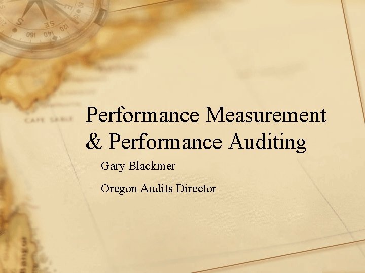 Performance Measurement & Performance Auditing Gary Blackmer Oregon Audits Director 