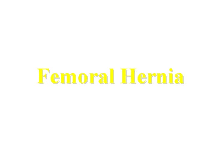 Femoral Hernia 