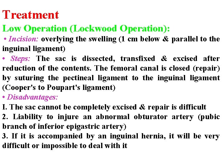Treatment Low Operation (Lockwood Operation): • Incision: overlying the swelling (1 cm below &
