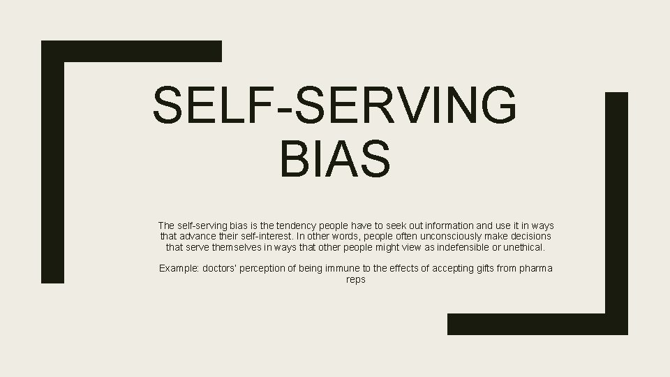 SELF-SERVING BIAS The self-serving bias is the tendency people have to seek out information