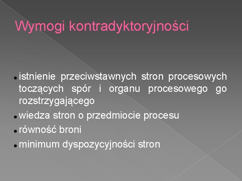 Wymogi kontradyktoryjności istnienie przeciwstawnych stron procesowych toczących spór i organu procesowego go rozstrzygającego wiedza