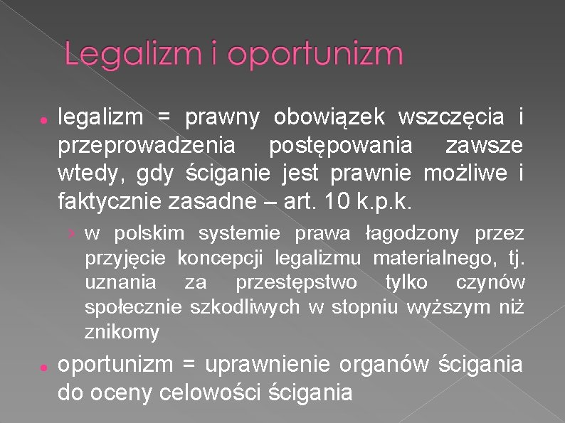  legalizm = prawny obowiązek wszczęcia i przeprowadzenia postępowania zawsze wtedy, gdy ściganie jest