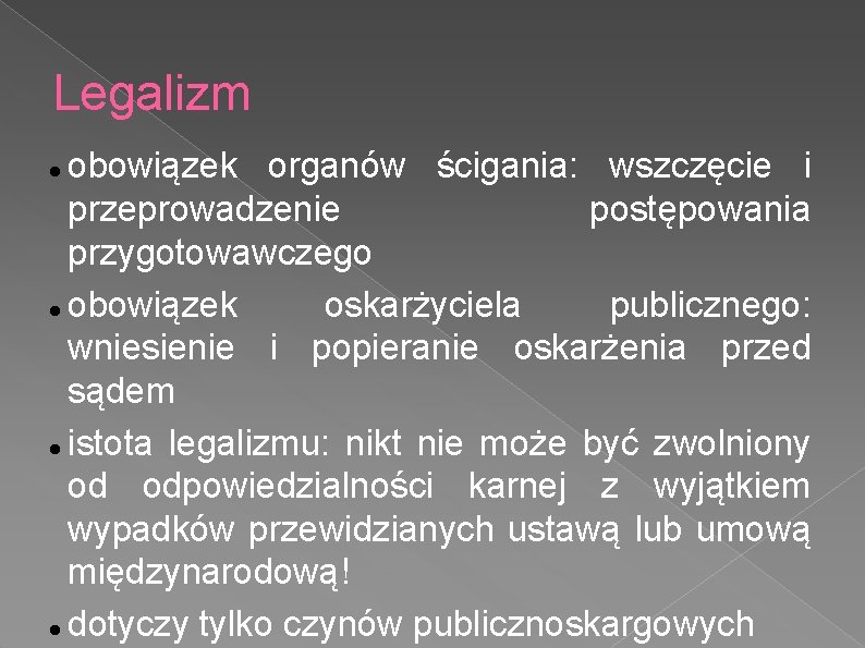 Legalizm obowiązek organów ścigania: wszczęcie i przeprowadzenie postępowania przygotowawczego obowiązek oskarżyciela publicznego: wniesienie i