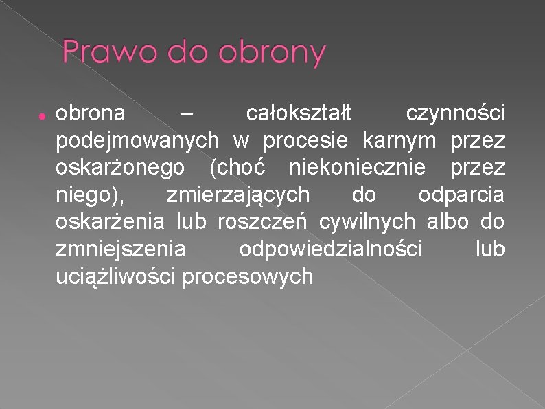  obrona – całokształt czynności podejmowanych w procesie karnym przez oskarżonego (choć niekoniecznie przez