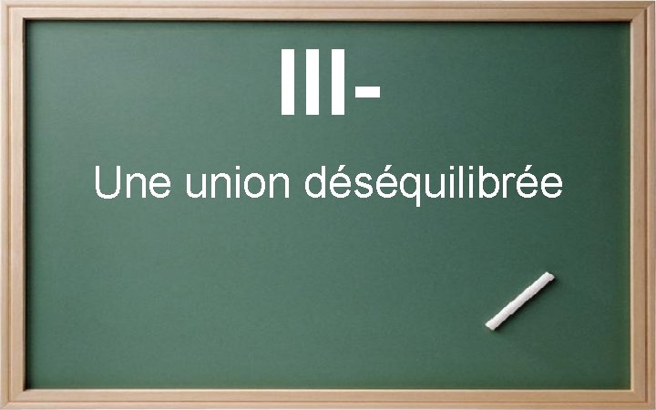 IIIUne union déséquilibrée 