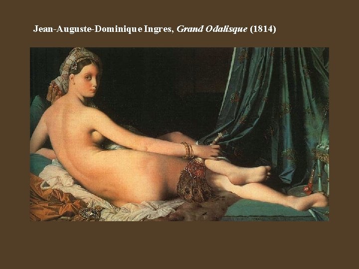 Jean-Auguste-Dominique Ingres, Grand Odalisque (1814) 