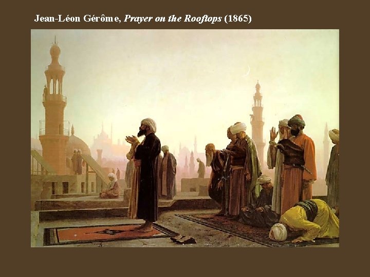 Jean-Léon Gérôme, Prayer on the Rooftops (1865) 