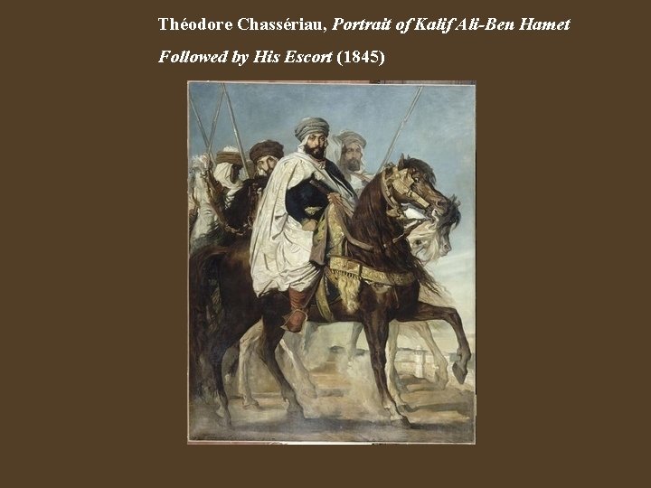 Théodore Chassériau, Portrait of Kalif Ali-Ben Hamet Followed by His Escort (1845) 