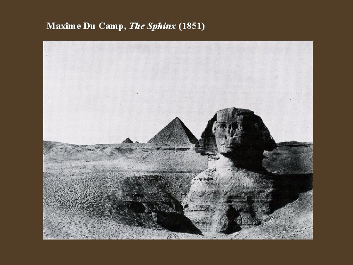 Maxime Du Camp, The Sphinx (1851) 