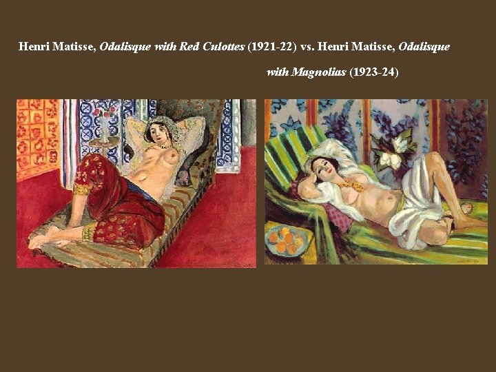 Henri Matisse, Odalisque with Red Culottes (1921 -22) vs. Henri Matisse, Odalisque with Magnolias