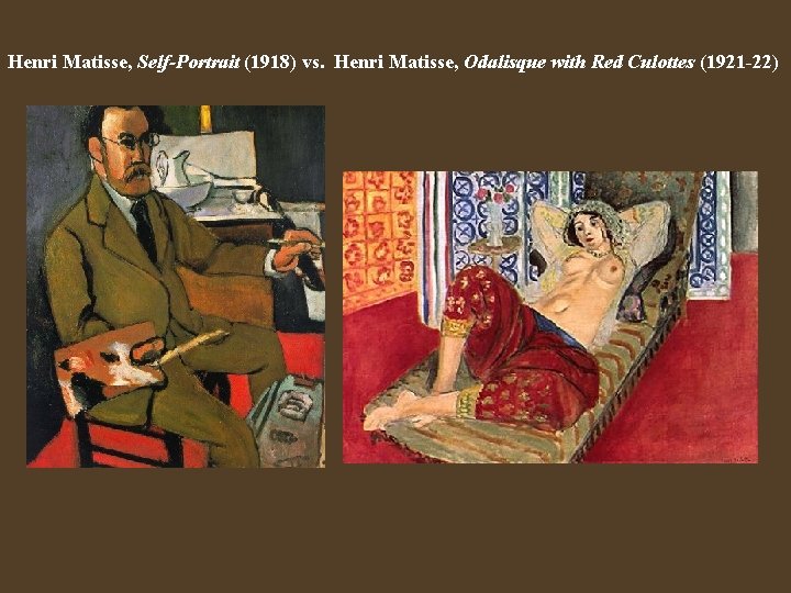 Henri Matisse, Self-Portrait (1918) vs. Henri Matisse, Odalisque with Red Culottes (1921 -22) 
