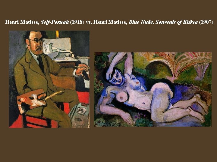 Henri Matisse, Self-Portrait (1918) vs. Henri Matisse, Blue Nude. Souvenir of Biskra (1907) 