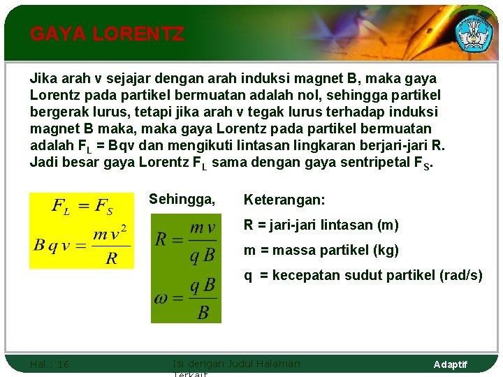 GAYA LORENTZ Jika arah v sejajar dengan arah induksi magnet B, maka gaya Lorentz