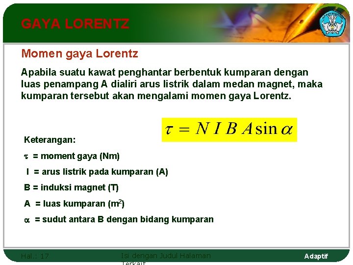 GAYA LORENTZ Momen gaya Lorentz Apabila suatu kawat penghantar berbentuk kumparan dengan luas penampang