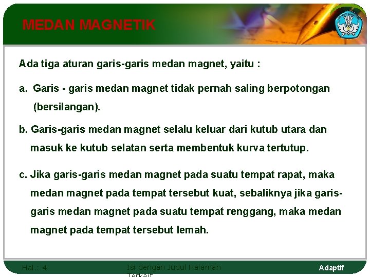 MEDAN MAGNETIK Ada tiga aturan garis-garis medan magnet, yaitu : a. Garis - garis